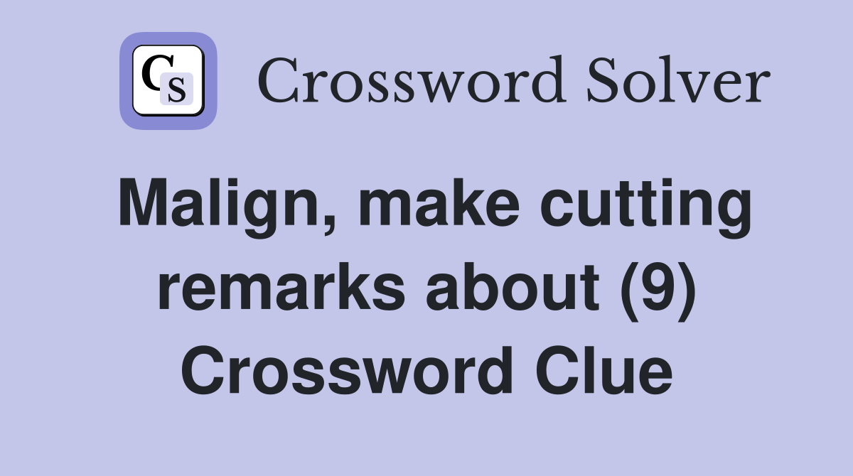 Malign, make cutting remarks about (9) Crossword Clue