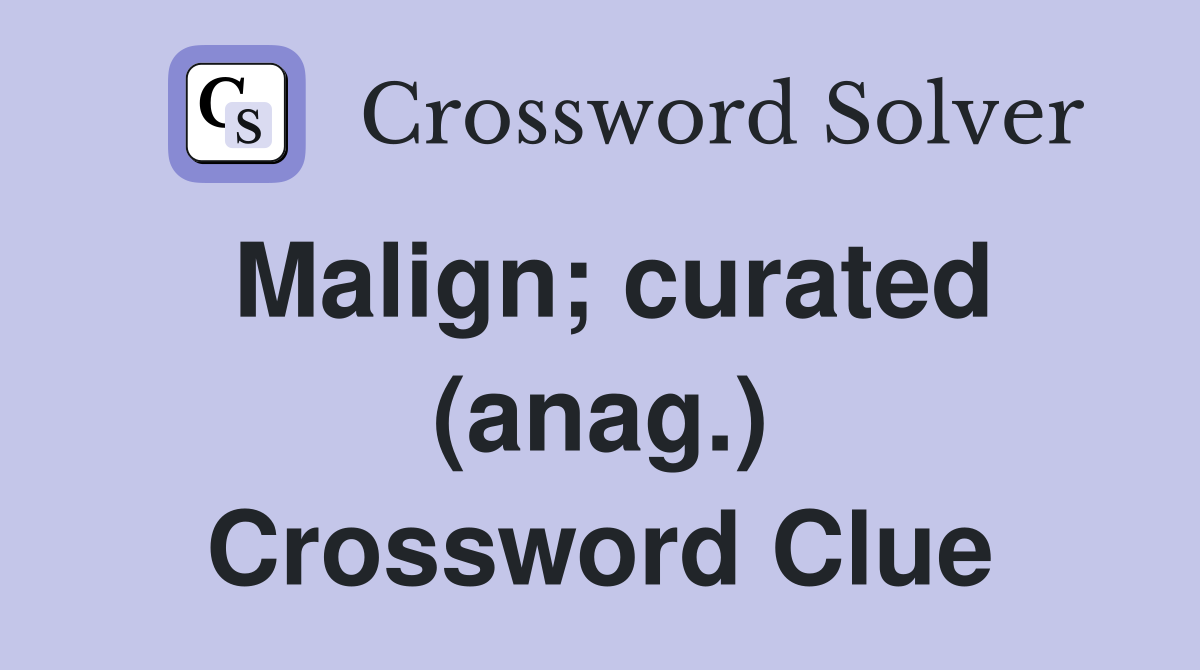 Malign; curated (anag.) Crossword Clue