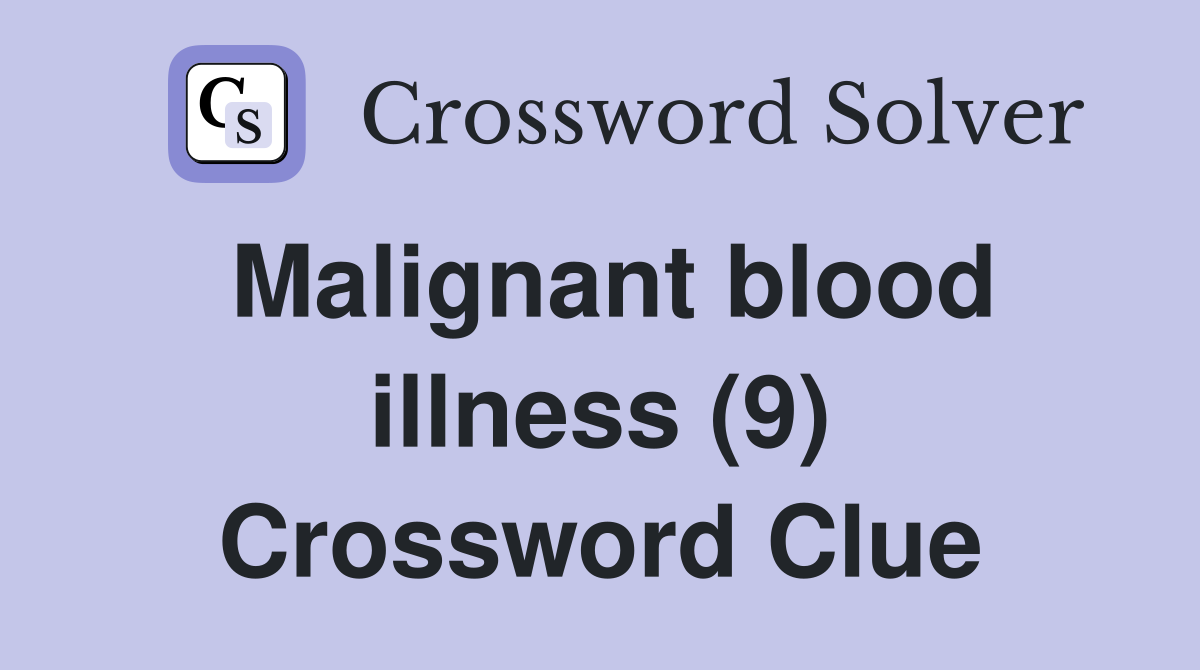Malignant blood illness (9) Crossword Clue