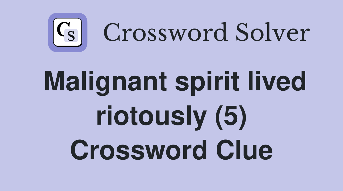 Malignant spirit lived riotously (5) Crossword Clue