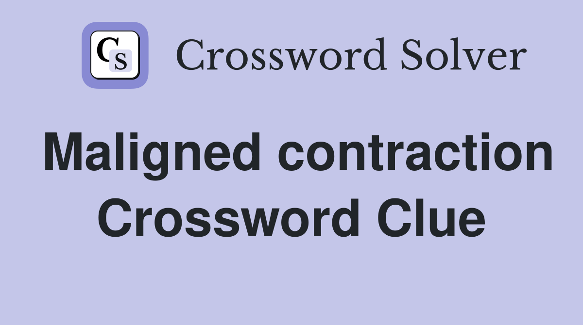 Maligned contraction Crossword Clue