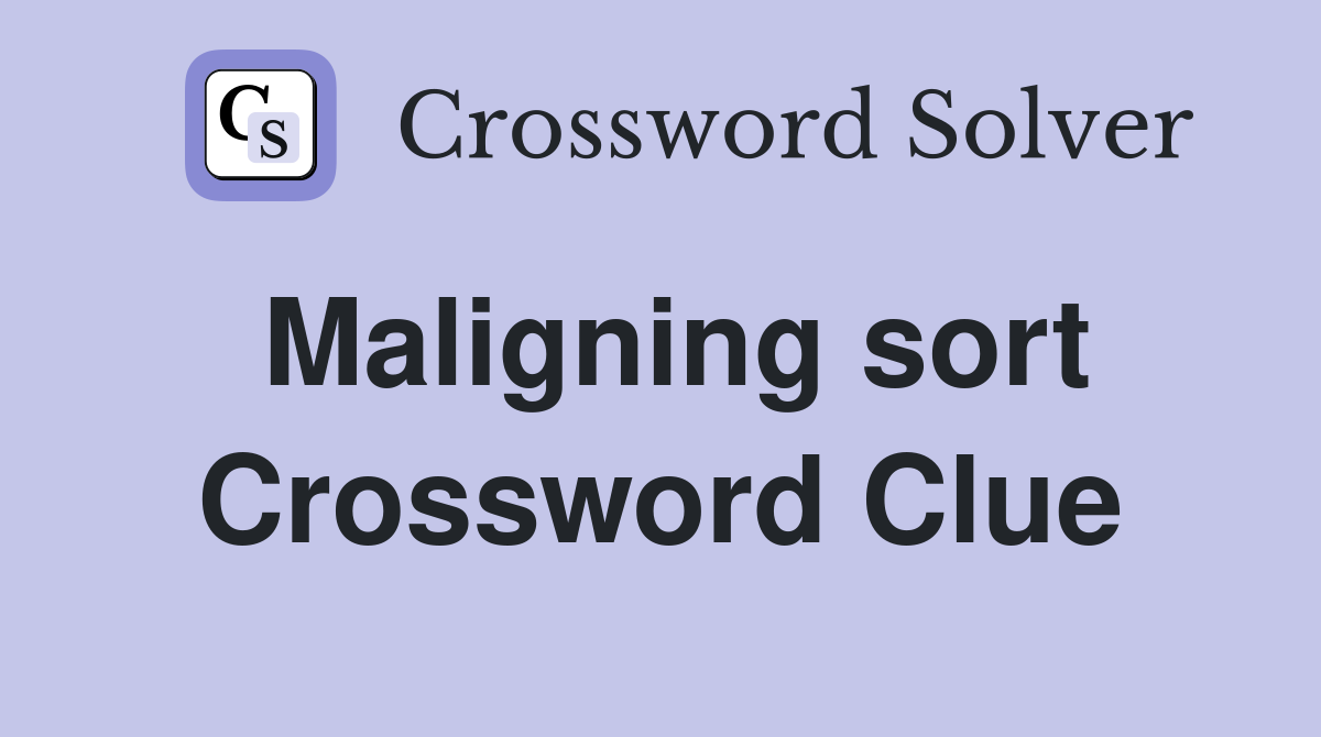 Maligning sort Crossword Clue