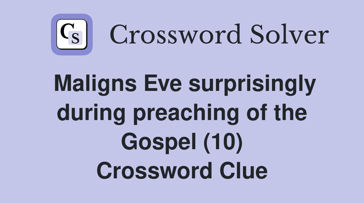 Maligns Eve surprisingly during preaching of the Gospel (10) Crossword Clue