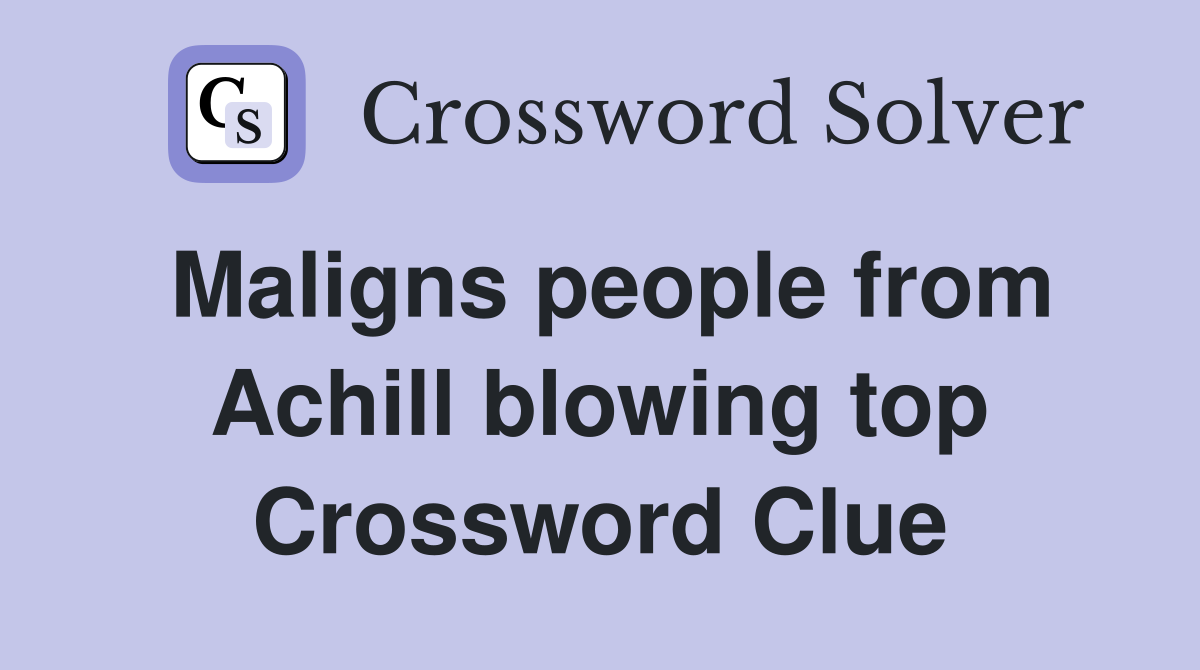 Maligns people from Achill blowing top Crossword Clue