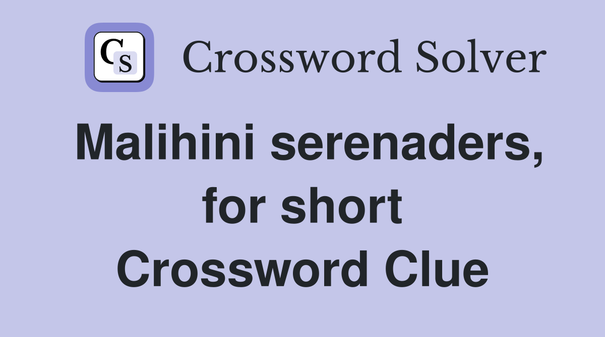 Malihini serenaders, for short Crossword Clue