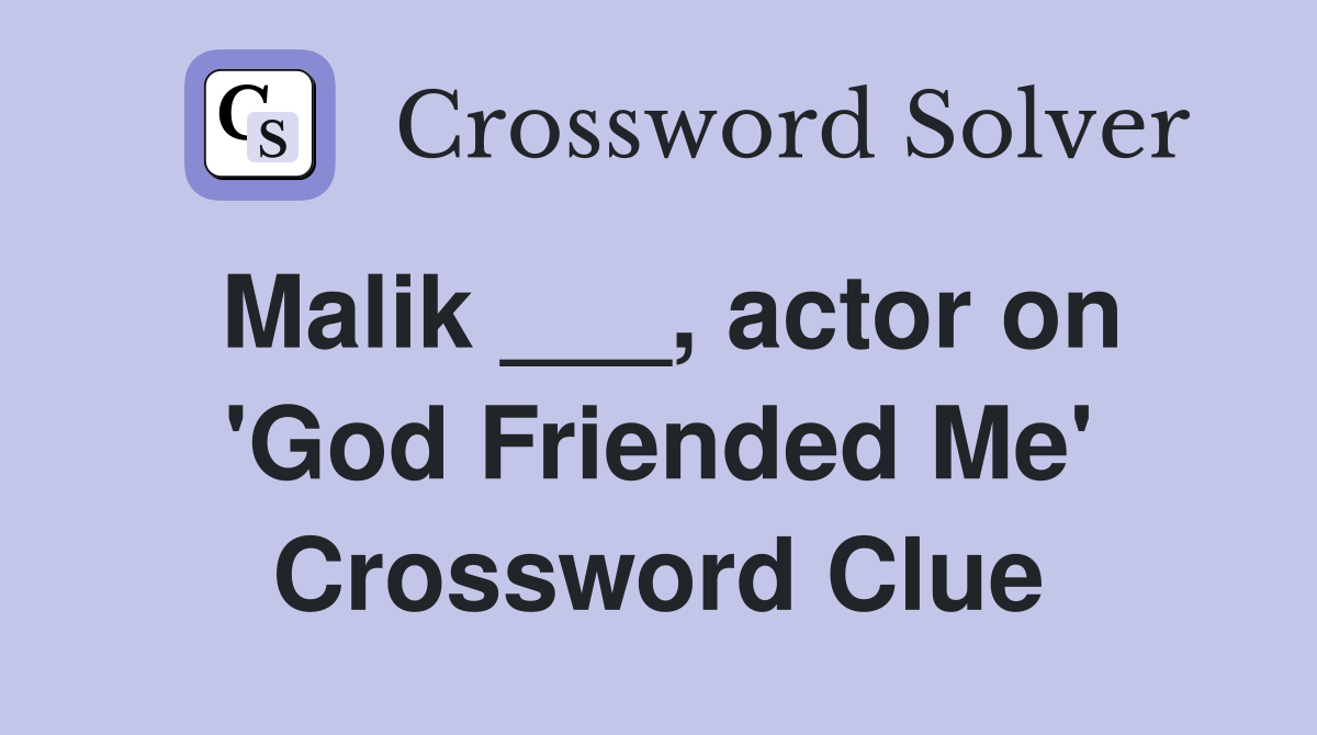 Malik ___, actor on 'God Friended Me' Crossword Clue