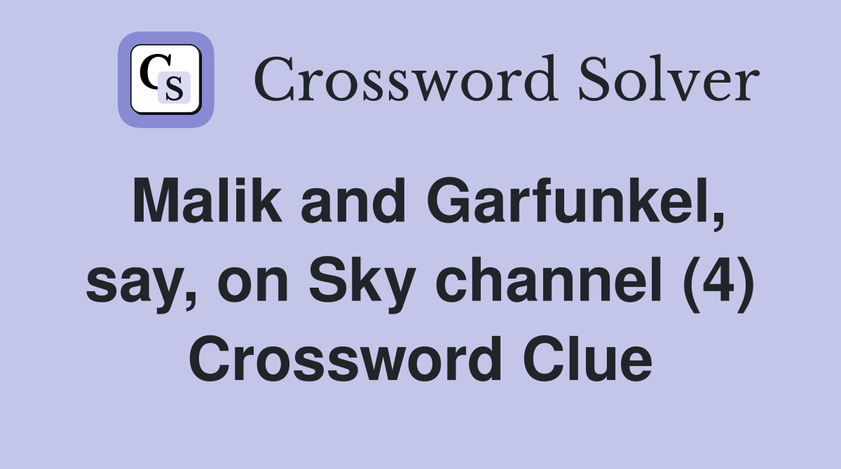Malik and Garfunkel, say, on Sky channel (4) Crossword Clue