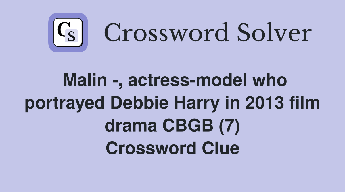 Malin -, actress-model who portrayed Debbie Harry in 2013 film drama CBGB (7) Crossword Clue