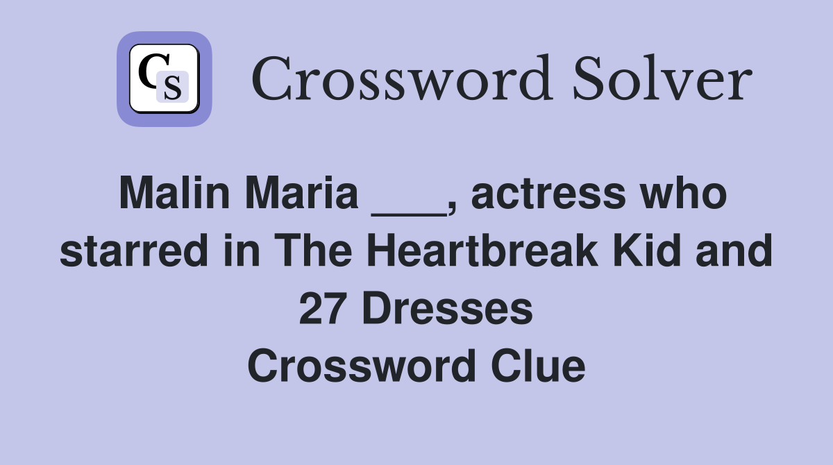 Malin Maria ___, actress who starred in The Heartbreak Kid and 27 Dresses Crossword Clue