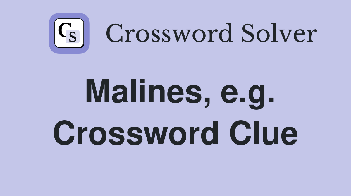 Malines, e.g. Crossword Clue