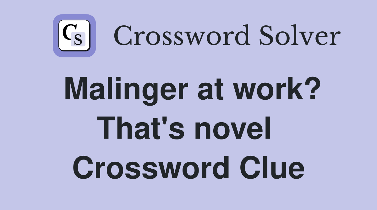 Malinger at work? That's novel  Crossword Clue