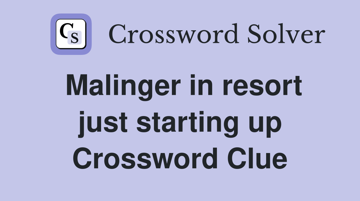 Malinger in resort just starting up Crossword Clue