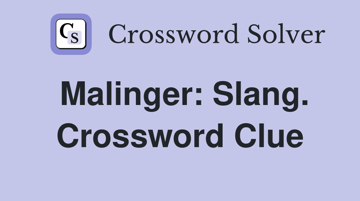 Malinger: Slang. Crossword Clue