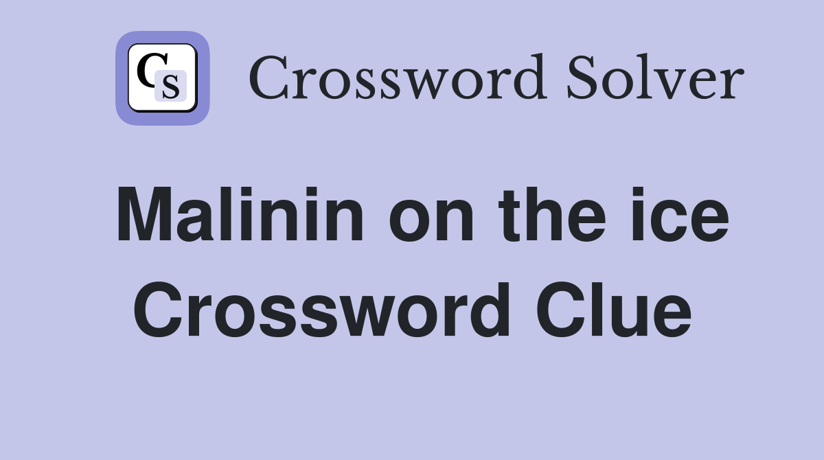Malinin on the ice Crossword Clue