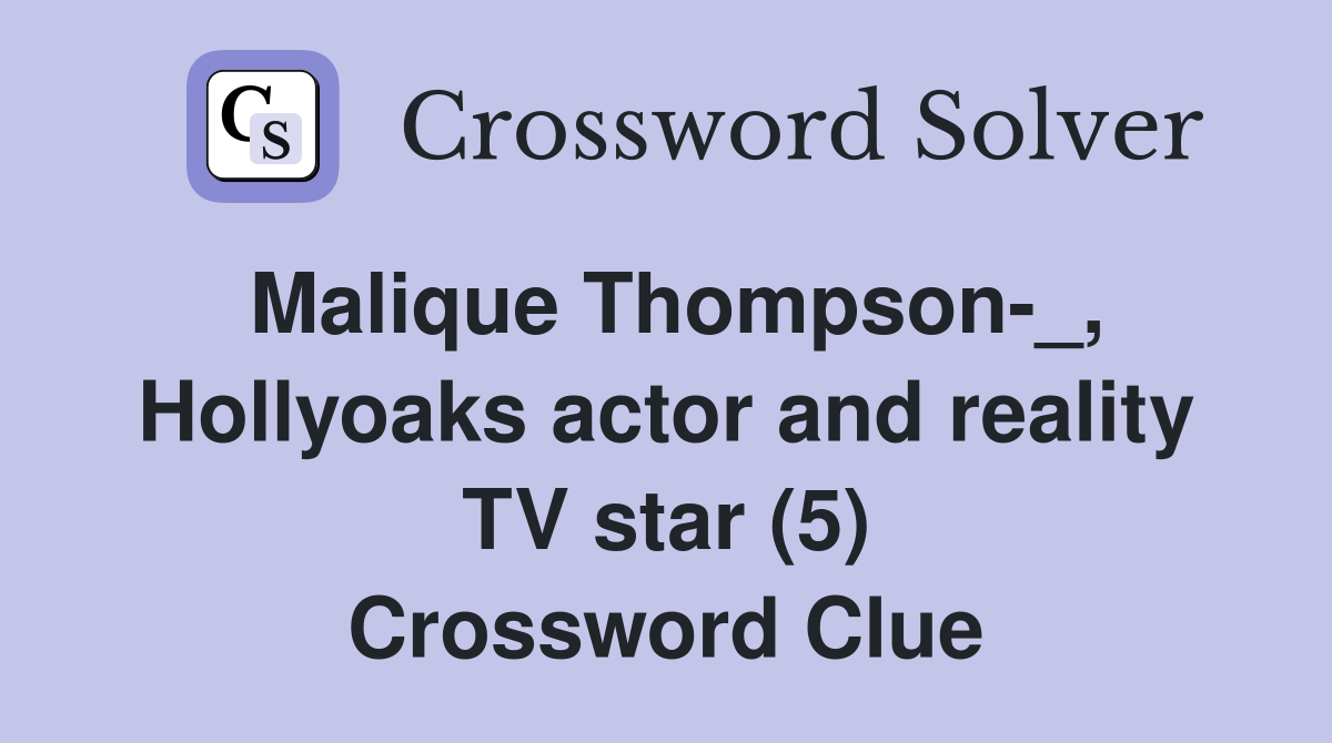 Malique Thompson-_, Hollyoaks actor and reality TV star (5) Crossword Clue