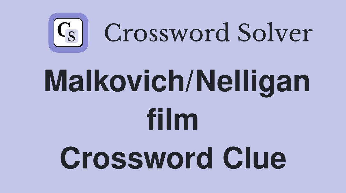 Malkovich/Nelligan film Crossword Clue