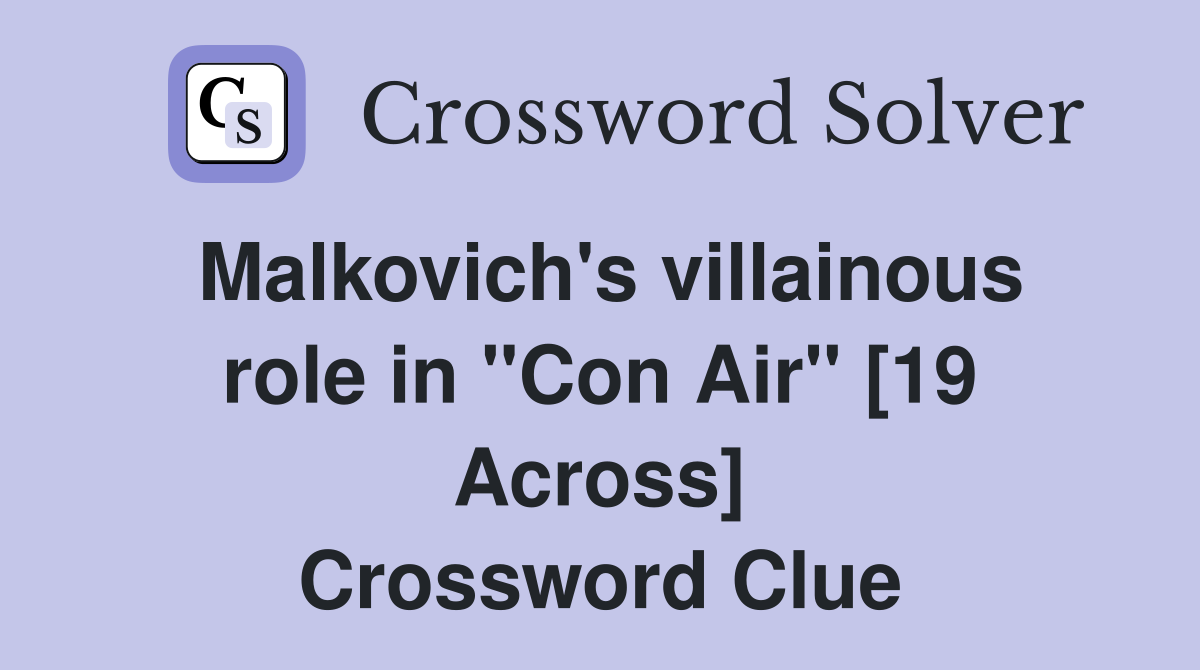 Malkovich's villainous role in ''Con Air'' [19 Across] Crossword Clue
