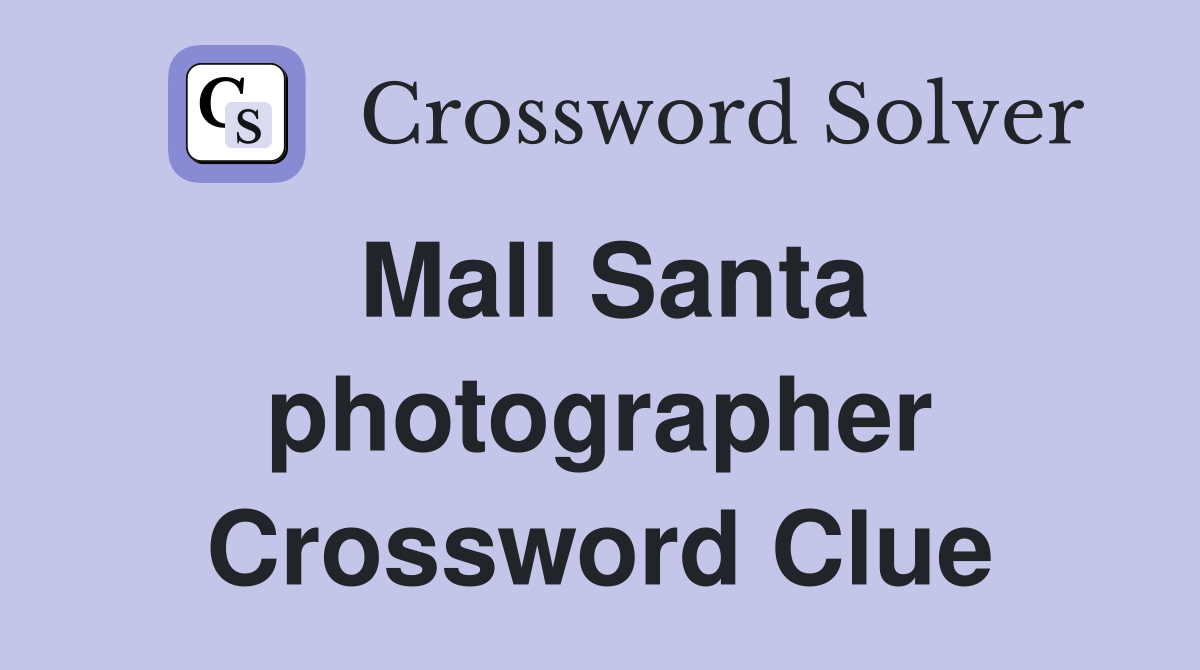 Mall Santa photographer Crossword Clue