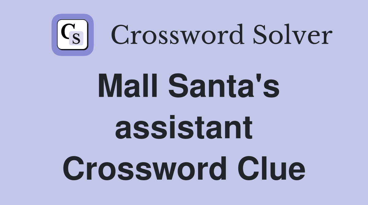 Mall Santa's assistant Crossword Clue
