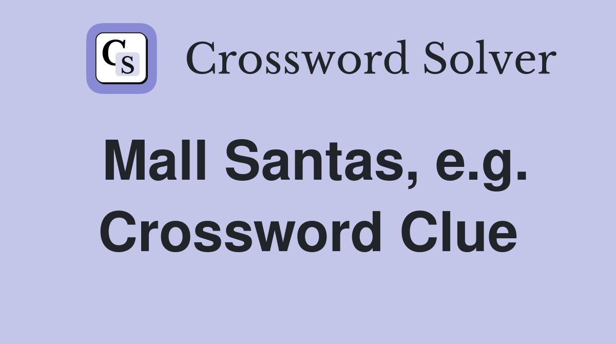 Mall Santas, e.g. Crossword Clue