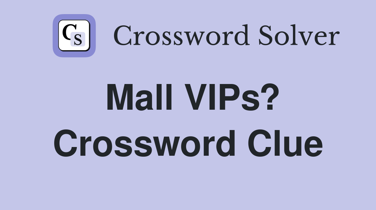 Mall VIPs? Crossword Clue