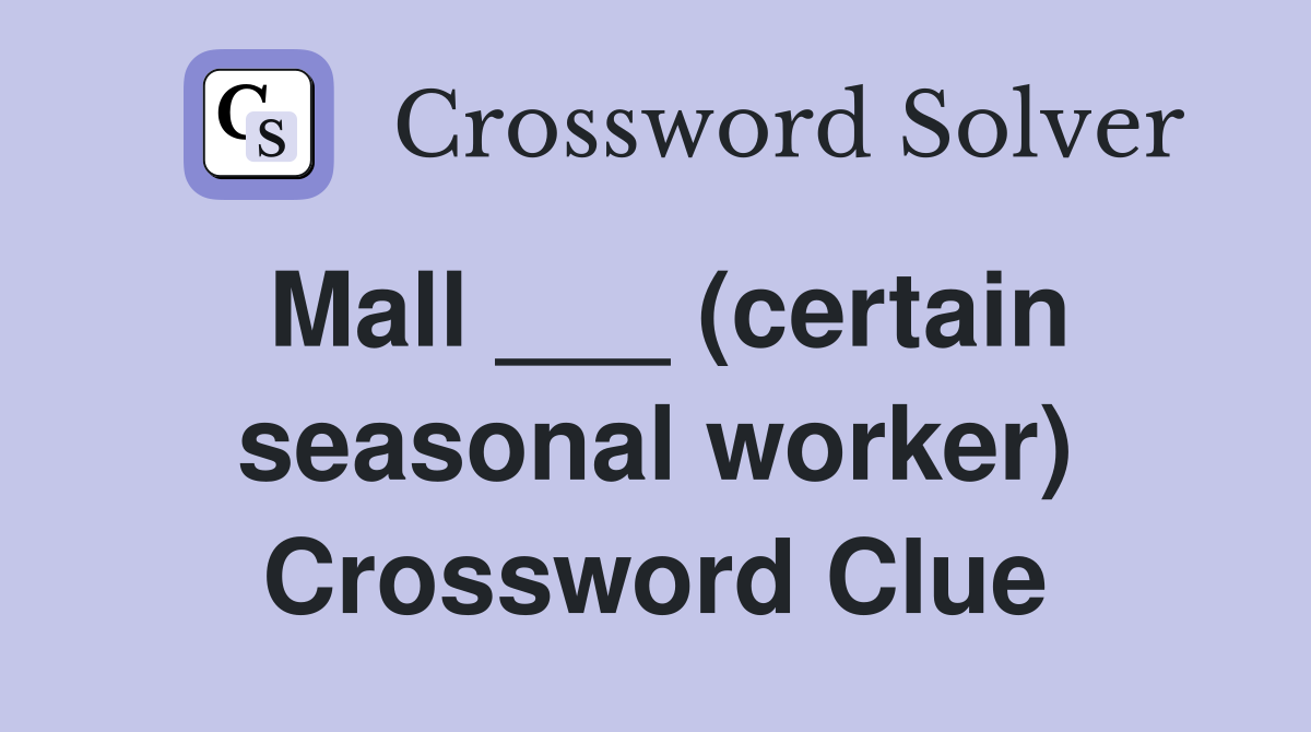 Mall ___ (certain seasonal worker) Crossword Clue
