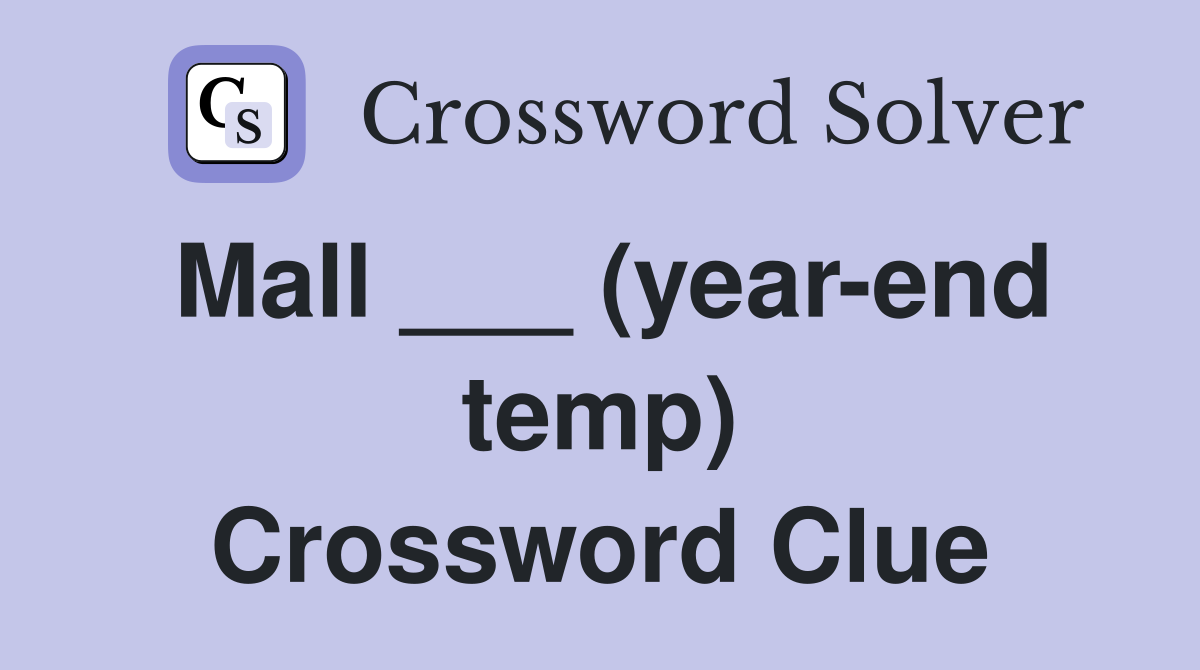 Mall ___ (year-end temp) Crossword Clue