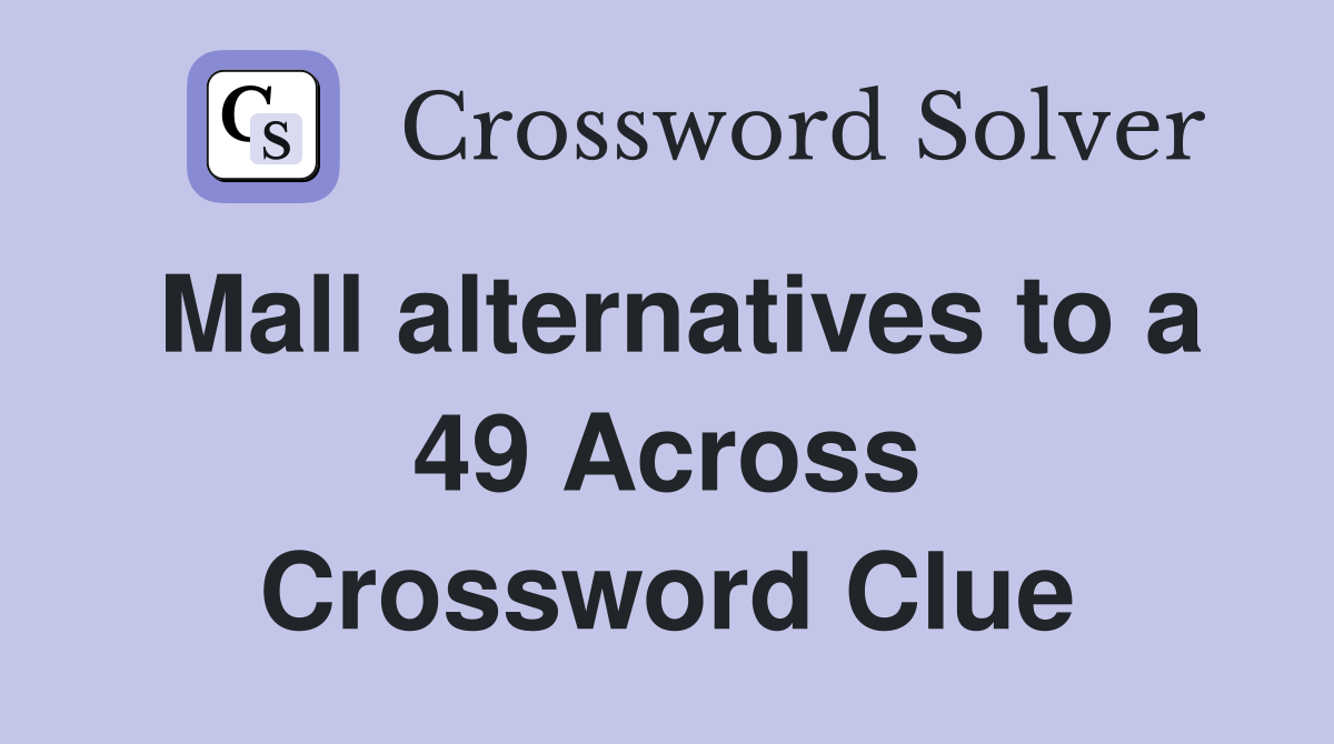 Mall alternatives to a 49 Across Crossword Clue