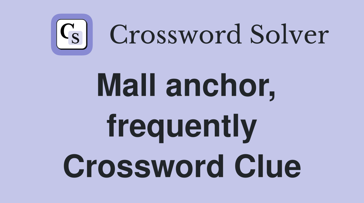 Mall anchor, frequently Crossword Clue