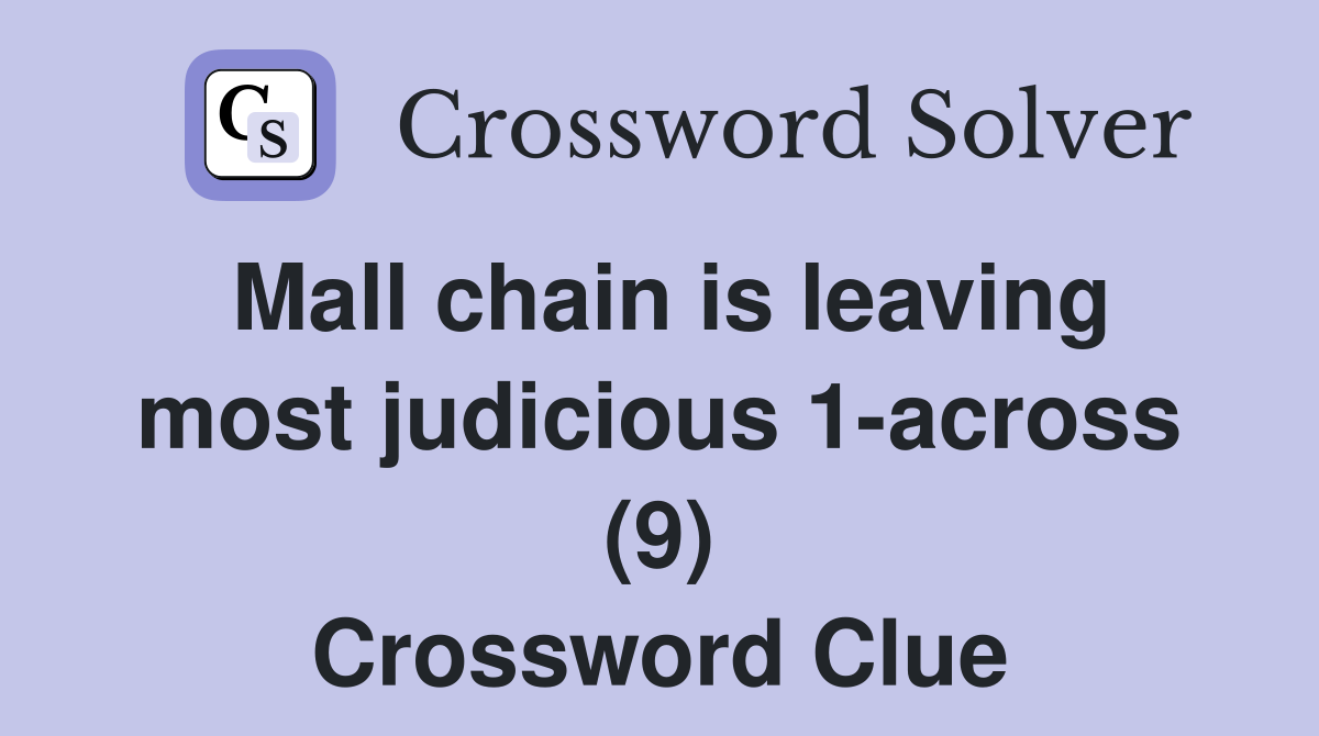 Mall chain is leaving most judicious 1-across (9) Crossword Clue