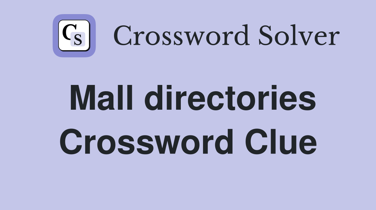 Mall directories Crossword Clue