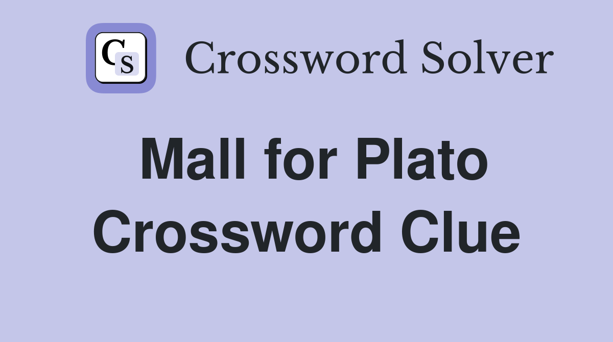 Mall for Plato Crossword Clue