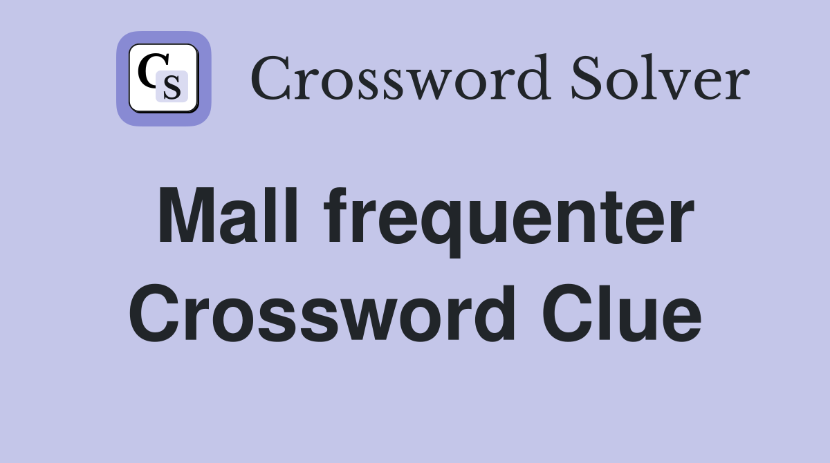 Mall frequenter Crossword Clue