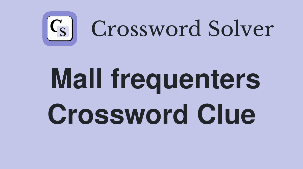 Mall frequenters Crossword Clue