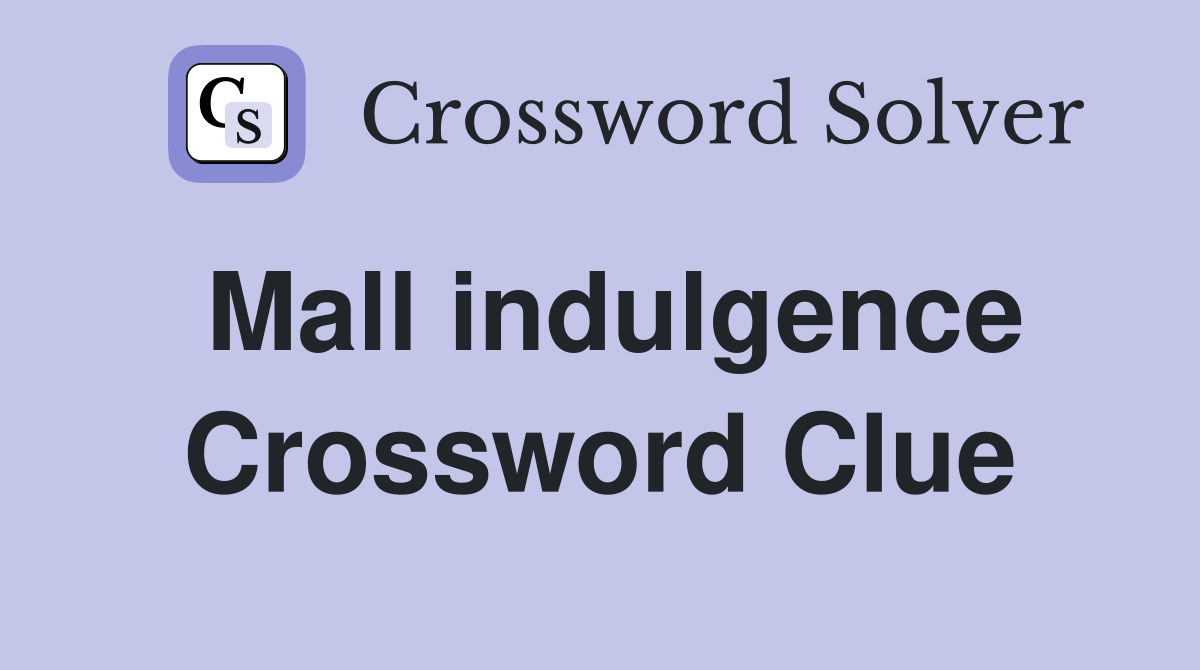 Mall indulgence Crossword Clue
