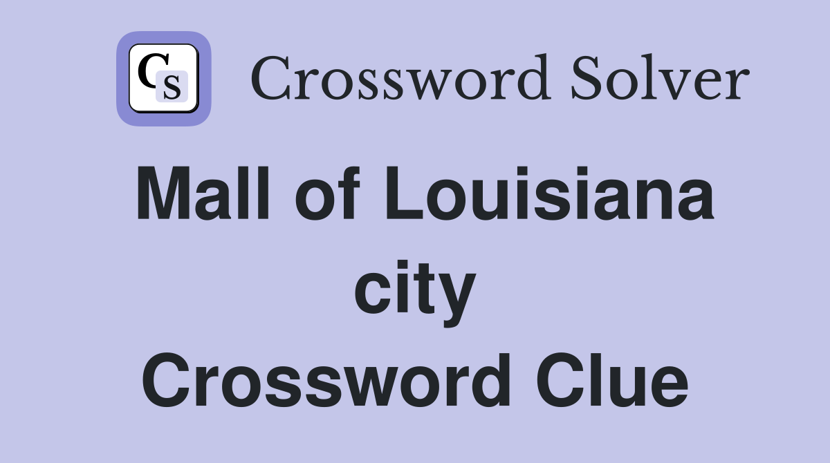 Mall of Louisiana city Crossword Clue