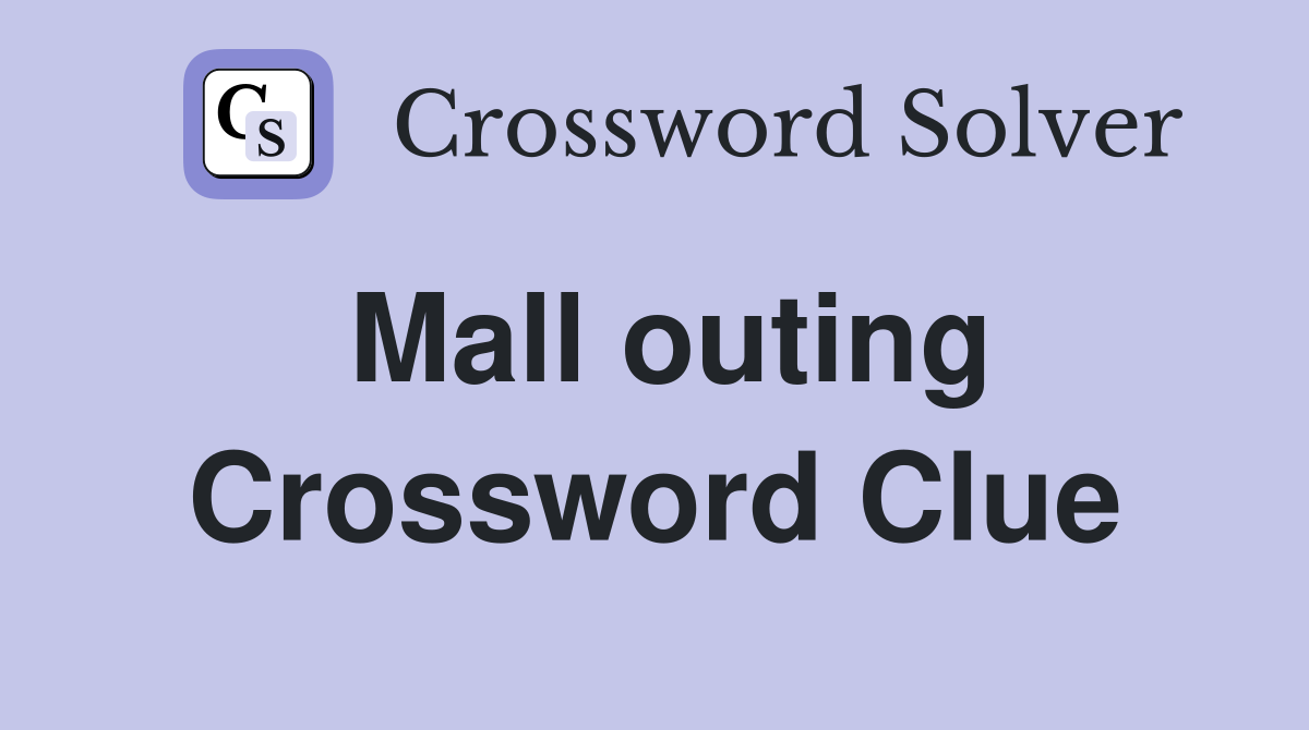 Mall outing Crossword Clue