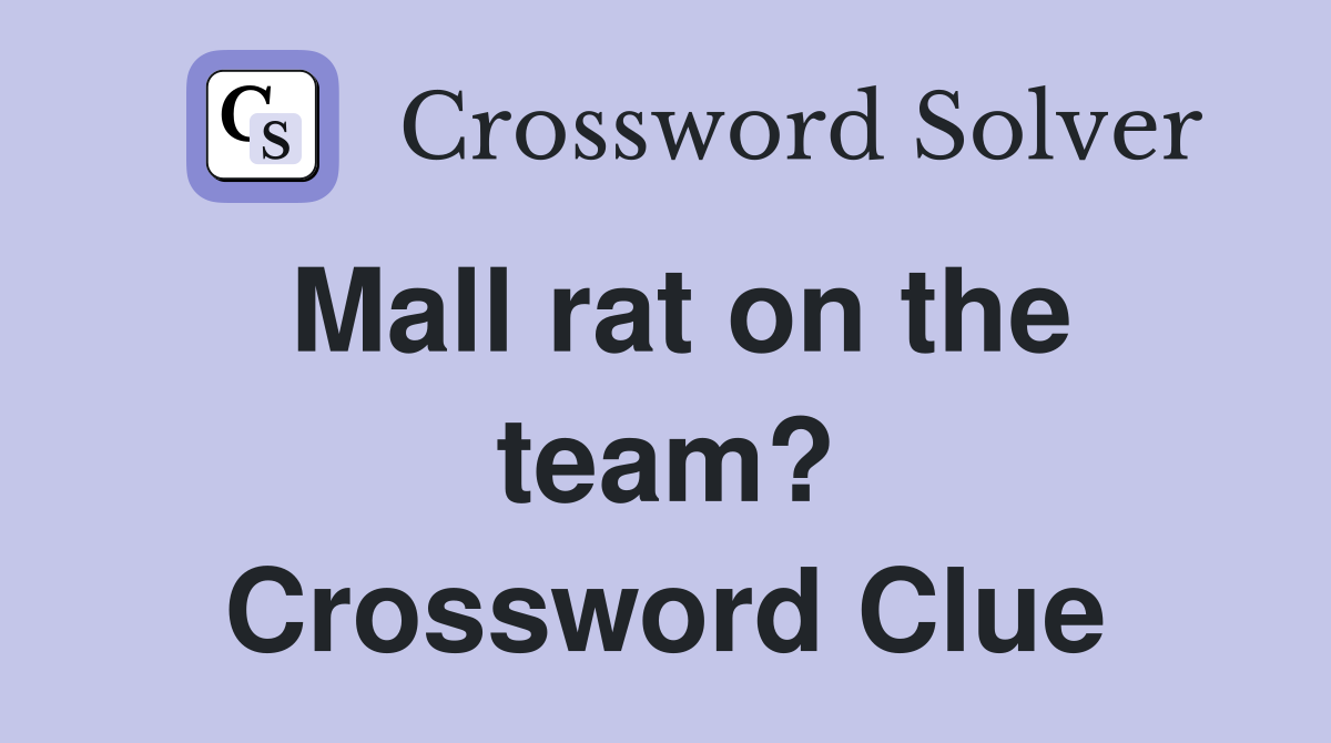 Mall rat on the team? Crossword Clue