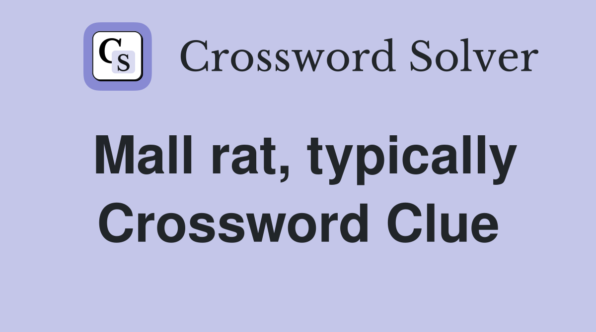 Mall rat, typically Crossword Clue