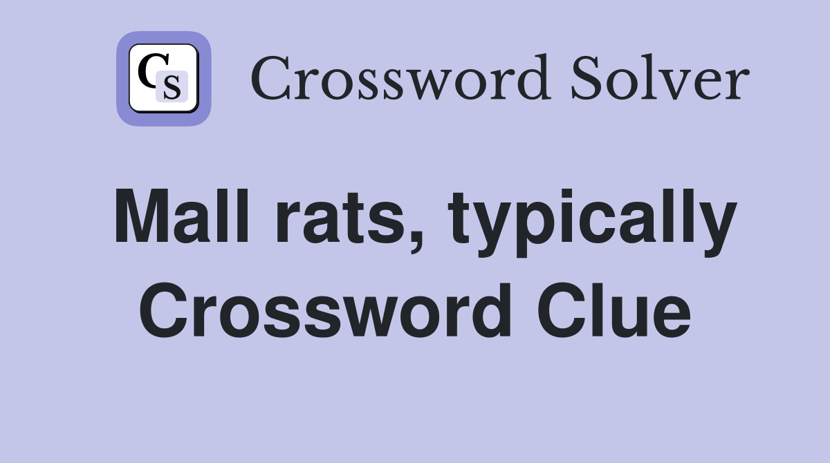 Mall rats, typically Crossword Clue