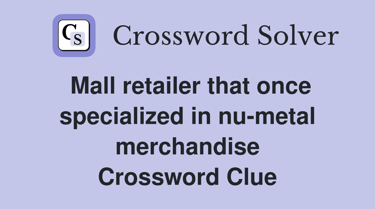 Mall retailer that once specialized in nu-metal merchandise Crossword Clue