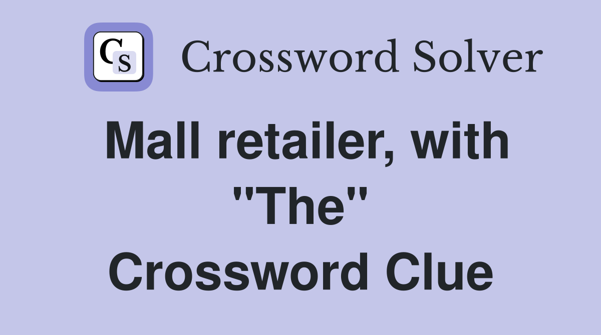 Mall retailer, with "The" Crossword Clue
