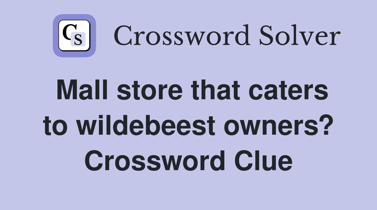 Mall store that caters to wildebeest owners? Crossword Clue