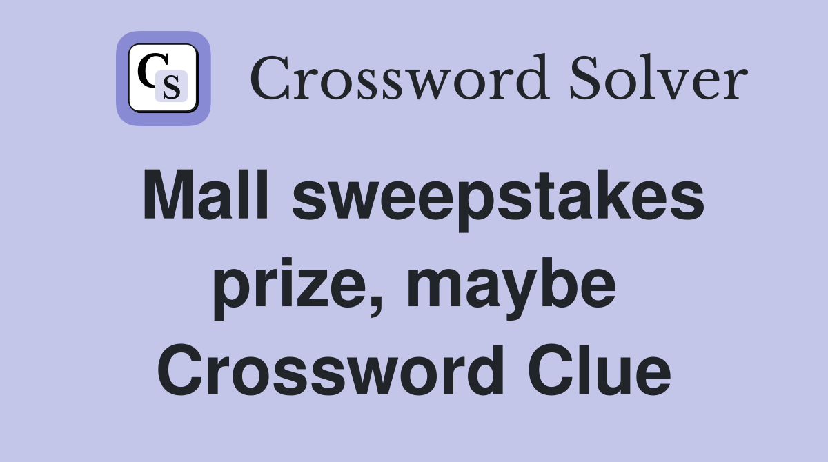 Mall sweepstakes prize, maybe Crossword Clue