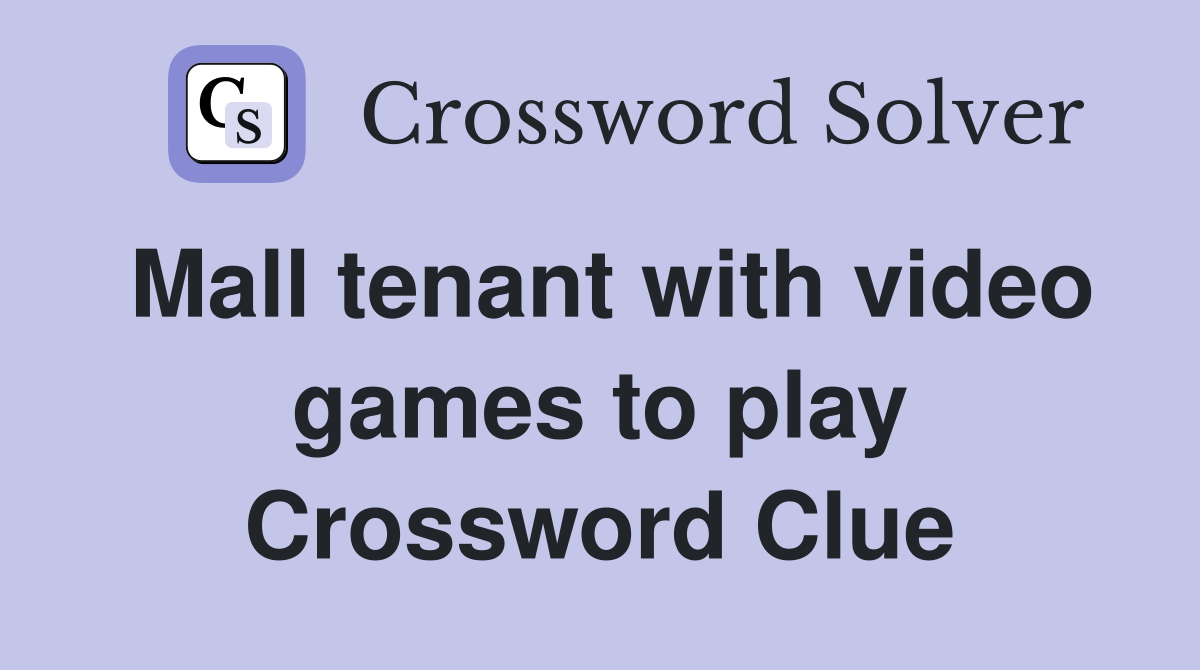 Mall tenant with video games to play Crossword Clue