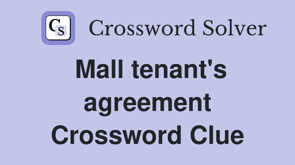 Mall tenant's agreement Crossword Clue