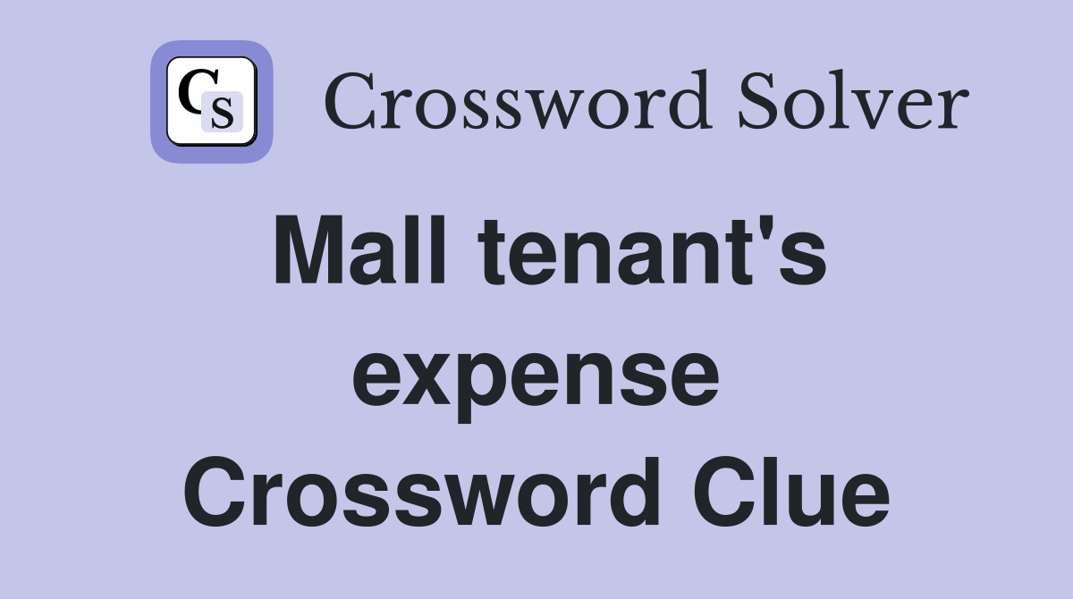 Mall tenant's expense Crossword Clue