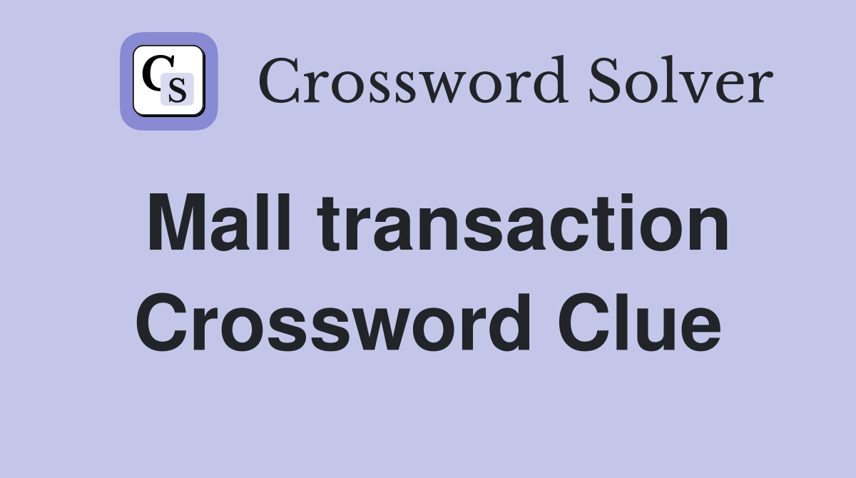 Mall transaction Crossword Clue