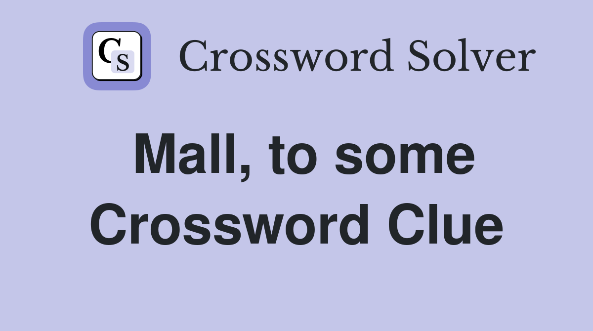 Mall, to some Crossword Clue