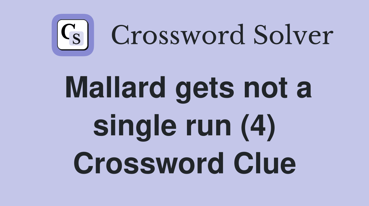 Mallard gets not a single run (4) Crossword Clue